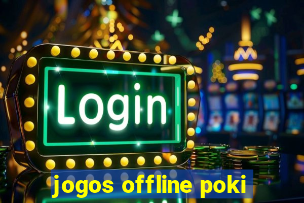 jogos offline poki